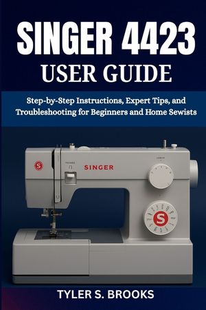 Singer 4423 User Guide: Step-by-Step Instructions, Expert Tips, and Troubleshooting for Beginners and Home Sewists image number 0