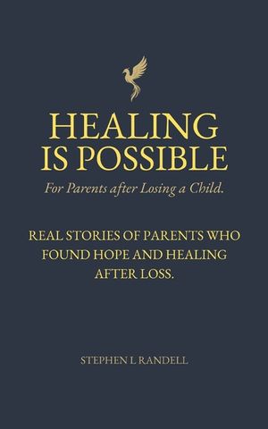 Healing Is Possible - For Parents After Losing A Child: Real Stories of Parents who Found Hope and Healing After Loss image number 0
