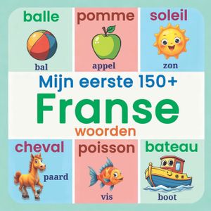 Mijn eerste 150+ Franse woorden: Prachtig Ge&iuml;llustreerd Frans-Nederlands Woordenboek voor Peuters en Kleuters Leer Eerste Franse Woorden Thuis, Cr&egrave;che image number 0