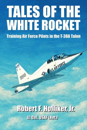 Tales of the White Rocket: Training Air Force Pilots in the T-38A image number 0