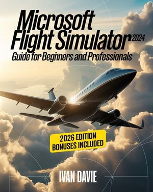 Microsoft Flight Simulator 2024 Guide for Beginners and Pro: A Step-by-Step Aviation Training Manual Covering Aircraft Handling, Cockpit Systems, Real image number 0