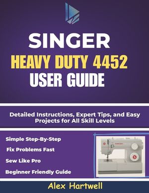 The singer heavy duty 4452 user guide: Detailed Instructions, Expert Tips, and Easy Projects for All Skill Levels image number 0
