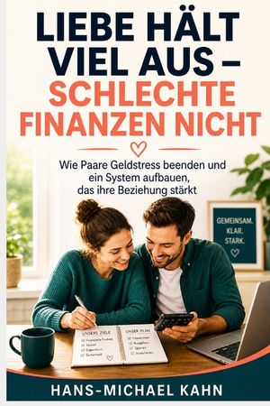 Liebe h&auml;lt viel aus - schlechte Finanzen nicht: Wie Paare Geldstress beenden und ein System aufbauen, das ihre Beziehung st&auml;rkt image number 0