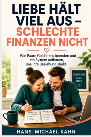 Liebe h&auml;lt viel aus - schlechte Finanzen nicht: Wie Paare Geldstress beenden und ein System aufbauen, das ihre Beziehung st&auml;rkt image number 0