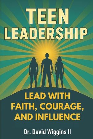 Teen Leadership: Lead with Faith, Courage, and Influence image number 0
