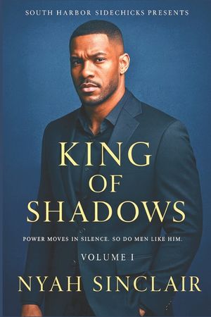 King of Shadows: A South Harbor Shadows Novel: Power Moves in Silence, So Do Men Like Him image number 0