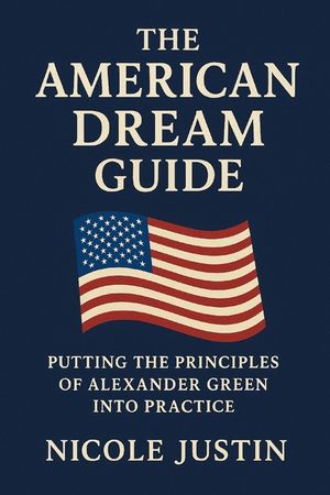 The American Dream Guide: Putting the Principles of Alexander Green Into Practice image number 0