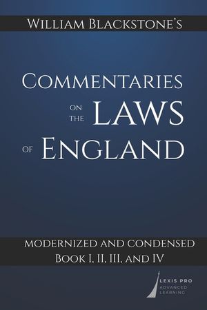 William Blackstone's Commentaries on the Laws of England: Modernized and Condensed: Book I, II, III, and IV image number 0