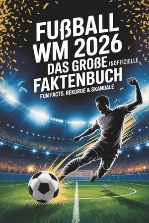 Fu&szlig;ball WM 2026 - Das gro&szlig;e Faktenbuch: Fun Facts, Rekorde & Skandale - Fussball Weltmeisterschaft 2026 image number 0