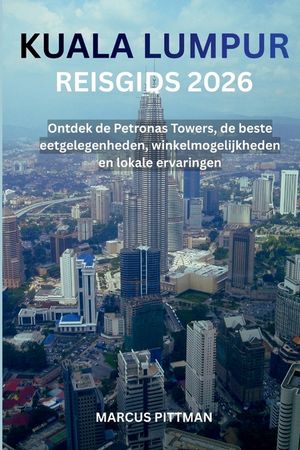Kuala Lumpur Reisgids 2026 (Volledige Kleur): Ontdek de Petronas Towers, de beste eetgelegenheden, winkelmogelijkheden en lokale ervaringen image number 0