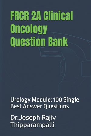 FRCR 2A Clinical Oncology Question Bank: Urology Module: 100 Single Best Answer Questions image number 0