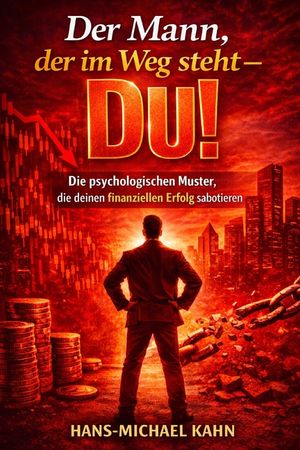Der Mann, der im Weg steht - Du!: Die psychologischen Muster, die deinen finanziellen Erfolg sabotieren image number 0