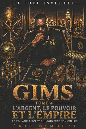 Gims - Le Code Invisible - Tome 4 - l'Argent, le Pouvoir et l'Empire: Les strat&eacute;gies secr&egrave;tes qui ont forg&eacute; sa fortune invisible image number 0