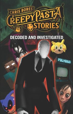 Creepypasta Stories: Decoded and Investigated, From Jeff the Killer to Polybius to Slender Man image number 0