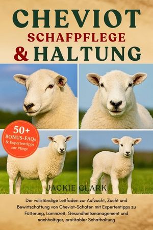 Cheviot-Schafpflege & Haltung: Der vollst&auml;ndige Leitfaden zur Aufzucht, Zucht und Bewirtschaftung von Cheviot-Schafen mit Expertentipps zu F&uuml;tterung, image number 0