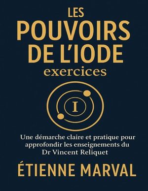 Les pouvoirs de l'iode exercices: Une d&eacute;marche claire et pratique pour approfondir les enseignements du Dr Vincent Reliquet image number 0