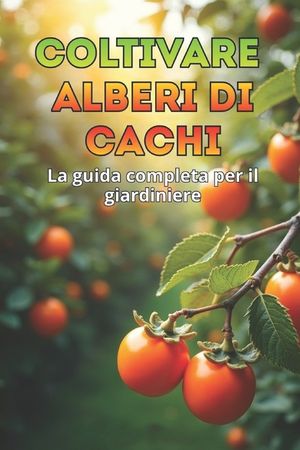 Coltivare alberi di cachi: Una guida completa per i giardinieri: variet&agrave;, piantagione e cura degli alberi di cachi. image number 0
