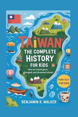 Taiwan: The Complete History for Kids: How an island grew, changed, and dreamed ahead image number 0
