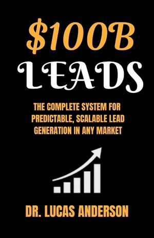 $100B Leads: The Complete System for Predictable, Scalable Lead Generation in Any Market image number 0