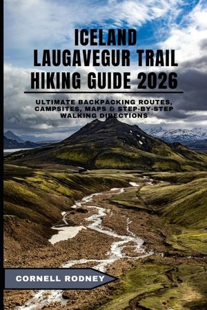 Iceland Laugavegur Trail Hiking Guide 2026: Ultimate Backpacking Routes, Campsites, Maps & Step-by-Step Walking Directions image number 0