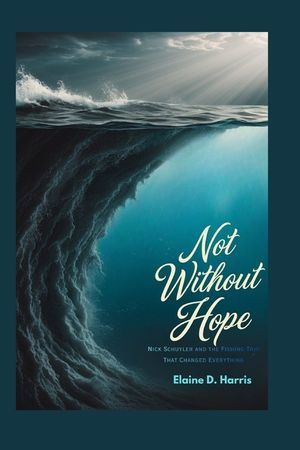 Not Without Hope: Nick Schuyler and the Fishing Trip That Changed Everything image number 0