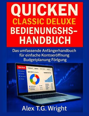 Quicken Classic Deluxe Benutzerhandbuch 2026: Das umfassende Anf&auml;ngerhandbuch f&uuml;r einfache Kontoer&ouml;ffnung, Budgetplanung und Investitionsverfolgung image number 0