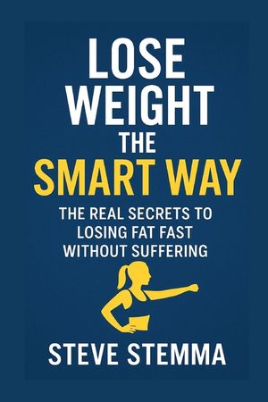 Lose Weight the Smart Way: The Real Secrets to Losing Fat Fast Without Suffering image number 0