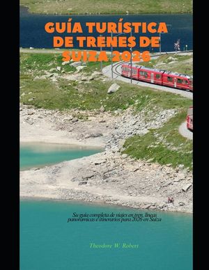 Gu&iacute;a tur&iacute;stica de trenes de Suiza 2026: Su gu&iacute;a completa de viajes en tren, l&iacute;neas panor&aacute;micas e itinerarios para 2026 en Suiza image number 0