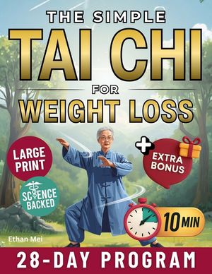The Simple Tai Chi for Weight Loss: 10-Minute Daily Exercises to Burn Fat, Improve Balance and Feel Stronger A Complete 28-Day Program for All Ages an image number 0
