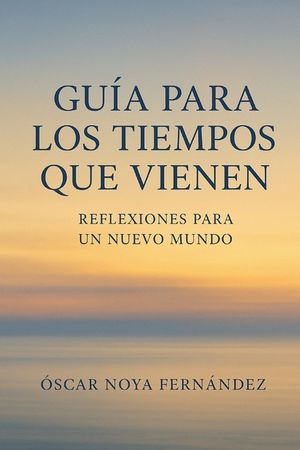 Guia Para Los Tiempos Que Vienen: Reflexiones Para Un Nuevo Mundo image number 0