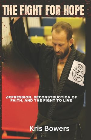 The Fight for Hope: Depression, Deconstruction of Faith, Hope, and the Fight to Stay Alive. image number 0