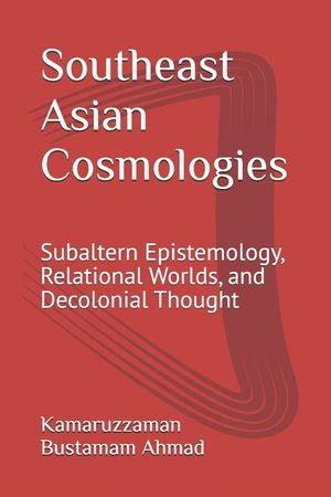 Southeast Asian Cosmologies: Subaltern Epistemology, Relational Worlds, and Decolonial Thought image number 0