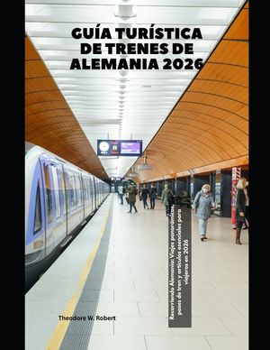 Gu&iacute;a tur&iacute;stica de trenes de Alemania 2026: Recorriendo Alemania: Viajes panor&aacute;micos, pases de tren y art&iacute;culos esenciales para viajeros en 2026 image number 0