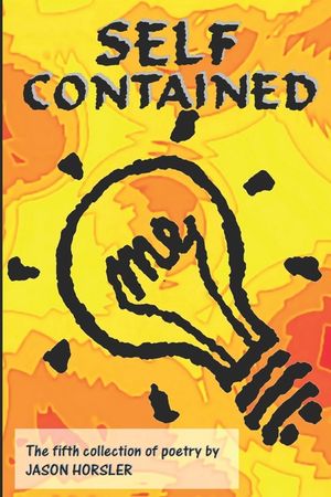 Self Contained: Volume 5 of the poetry of Jason Horsler image number 0