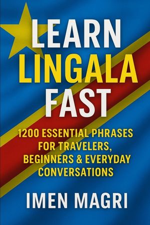 Learn Lingala Fast: 1200 Essential Phrases for Travelers, Beginners, and Everyday Conversations image number 0