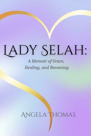 Lady Selah: A Memoir of Grace, Healing, and Becoming image number 0