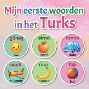 Mijn eerste woorden in het Turks: Een kleurrijk tweetalig beeldwoordenboek voor kinderen van 2-7 jaar Leer de eerste Turkse woorden met plezier, afbee image number 0
