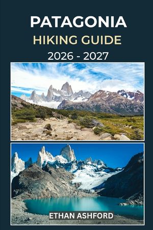 Patagonia Hiking Guide 2026 - 2027: Discover Iconic Treks, Hidden Trails, and Unforgettable Landscapes Across Patagonia image number 0
