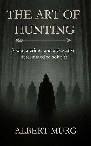 The Art of Hunting: A War, a crime, and a detective determined to solve it image number 0
