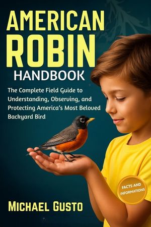 American Robin Handbook: The Complete Field Guide to Understanding, Observing, and Protecting America's Most Beloved Backyard Bird image number 0