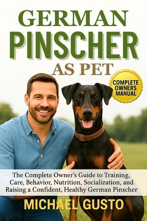 German Pinscher as Pet: The Complete Owner's Guide to Training, Care, Behavior, Nutrition, Socialization, and Raising a Confident, Healthy German Pins image number 0