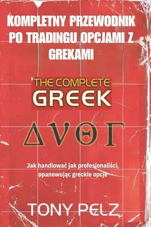 Kompletny Przewodnik Po Tradingu Opcjami Z Grekami: Jak handlowac jak profesjonaliści, opanowując greckie opcje image number 0