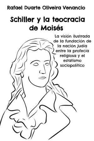 Schiller y la teocracia de Mois&eacute;s: La visi&oacute;n ilustrada de la fundaci&oacute;n de la naci&oacute;n jud&iacute;a entre la profec&iacute;a religiosa y el estatismo sociopol&iacute;tico image number 0