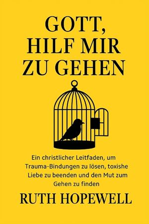Gott, hilf mir zu gehen: Ein christlicher Leitfaden, um Trauma-Bindungen zu l&ouml;sen, toxische Liebe zu beenden und den Mut zum Gehen zu finden image number 0
