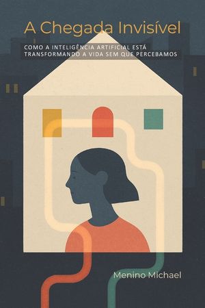 A Chegada Invis&iacute;vel: Como a Intelig&ecirc;ncia Artificial Est&aacute; Transformando a Vida Sem Que Percebamos image number 0