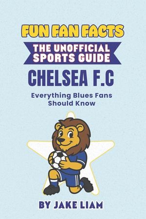 Fun Fan Facts: Chelsea F.C.: Everything Blues Fans Should Know image number 0