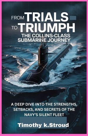 From Trials to Triumph: The Collins-Class Submarine Journey: A Deep Dive into the Strengths, Setbacks, and Secrets of the Navy's Silent Fleet image number 0