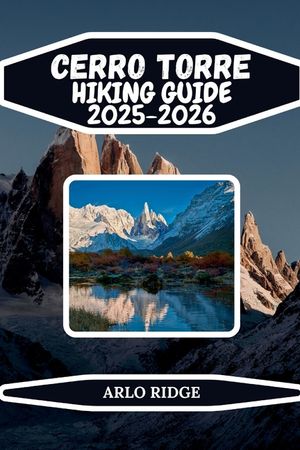 Cerro Torre Hiking Guide 2025-2026: Explore Laguna Torre, Patagonian Trails, and the Iconic Granite Spire of Los Glaciares National Park image number 0
