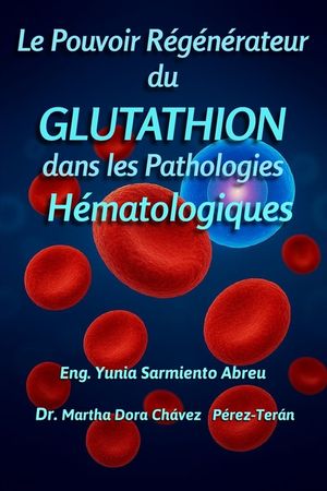 Le pouvoir r&eacute;g&eacute;n&eacute;rateur du glutathion dans les pathologies h&eacute;matologiques image number 0