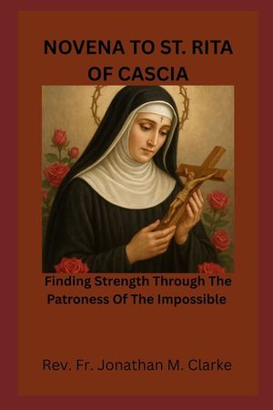 Novena to St Rita of Cascia: Finding Strength Through The Patroness Of The Impossible image number 0